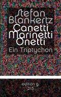 Canetti Marinetti Onetti: Ein Triptychon