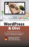 WordPress & Divi: Anleitungen und viele Tipps zur Erstellung einer professionellen Webseite OHNE Programmierkenntnisse.