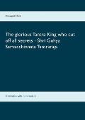 The glorious Tantra King who cut off all secrets - Shri Guhya Sarvacchinnata Tantraraja: Translation with commentary