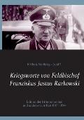 Kriegsworte von Feldbischof Franziskus Justus Rarkowski: Edition der Hirtenschreiben und anderer Schriften 1917 - 1944