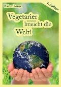 Vegetarier braucht die Welt!