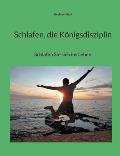 Schlafen, die K?nigsdisziplin: Schlafen Sie sich ins Leben