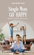 Single Mom go happy: Finde Leichtigkeit im Familienleben