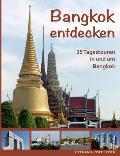 Bangkok entdecken: 35 Tagestouren in und um Bangkok