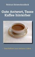 Gute Antwort, Tasse Kaffee hinterher: - Geschichten aus meinem Leben -