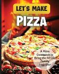 Let's Make Pizza: Essential Guide to Homemade Pizza Making