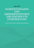 Rahmenvorgaben und Binnenstrukturen der Zentren f?r Lehrerbildung: Eine bundesweite Dokumentenanalyse