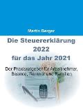 Die Steuererkl?rung 2022 f?r das Jahr 2021: Der Praxisratgeber f?r Arbeitnehmer, Beamte, Rentner und Familien