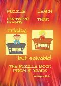 Tricky, but solvable! The puzzle book from 5 years!: Puzzle, Learn, Painting and Drawing, Think