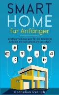 Smart Home f?r Anf?nger: Intelligente L?sungen f?r ein modernes Zuhause einfach und leicht umsetzen