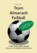 Team Almanach Fu?ball: Unser Team, unsere Saison: Das ganz individuelle Fu?ball-Jahrbuch