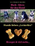 Back-Ideen f?r den Hund: Hunde lieben Leckerlies, Rezepte & viel mehr...