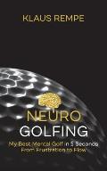 Neurogolfing: My Best Mental Golf in 5 Seconds From Frustration to Flow