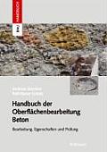 Handbuch Der Oberfl?chenbearbeitung Beton: Bearbeitung - Eigenschaften - Pr?fung
