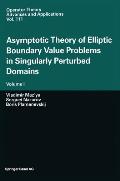 Asymptotic Theory of Elliptic Boundary Value Problems in Singularly Perturbed Domains: Volume I