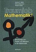 Traumjob Mathematik!: Berufswege Von Frauen Und M?nnern in Der Mathematik