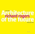 Architecture of the Future Richard Rogers