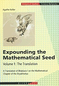 Expounding the Mathematical Seed. Vol. 1: The Translation: A Translation of Bhāskara I on the Mathematical Chapter of the Āryabhatīya