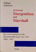 Zwischen Morgenthau und Marshall :das wirtschaftspolitische Deutschlandkonzept der USA, 1944-1947