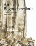 Anna Bogouchevskaia: Catalogue Raisonn? 1984-2023: Retrospective: Fallen Falls