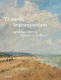 Towards Impressionism: Landscape Painting from Corot to Monet