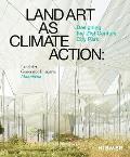 Land Art as Climate Action Designing the 21st Century City Park