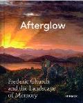 Afterglow: Frederic Church and the Landscape of Memory