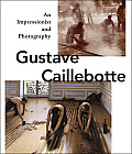 Gustave Caillebotte An Impressionist & Photography
