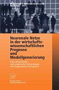 Neuronale Netze in Der Wirtschaftswissenschaftlichen Prognose Und Modellgenerierung: Eine Theoretische Und Empirische Betrachtung Mit Programmier-Beis