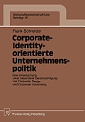Corporate-Identity-Orientierte Unternehmenspolitik: Eine Untersuchung Unter Besonderer Ber?cksichtigung Von Corporate Design Und Corporate Advertising