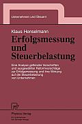 Erfolgsmessung Und Steuerbelastung: Eine Analyse Geltender Vorschriften Und Ausgew?hlter Reformvorschl?ge Zur Erfolgsmessung Und Ihre Wirkung Auf Die