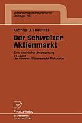 Der Schweizer Aktienmarkt: Eine Empirische Untersuchung Im Lichte Der Neueren Effizienzmarkt-Diskussion