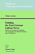 Training the East German Labour Force: Microeconometric Evaluations of Continuous Vocational Training After Unification