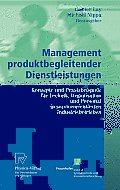 Management Produktbegleitender Dienstleistungen: Konzepte Und Praxisbeispiele F?r Technik, Organisation Und Personal in Serviceorientierten Industrieb