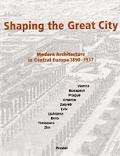 Shaping the Great City Modern Architecture in Central Europe 1890 1937