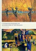 Expressionism in Germany & France From Van Gogh to Kandinsky LExpressionnisme En Allemagne Et En France