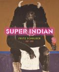 Super Indian: Fritz Scholder 1967-1980