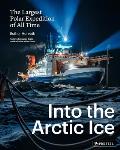 Into the Arctic Ice The Largest Polar Expedition of All Time