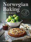 Norwegian Baking through the Seasons 90 Sweet & Savoury Recipes from North Wild Kitchen