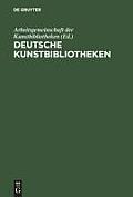 Deutsche Kunstbibliotheken / German Art Libraries: Berlin, Florenz, K?ln, M?nchen, N?rnberg, ROM