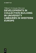Developments in Collection Building in University Libraries in Western Europe: Papers Presented at a Symposium of Belgian, British, Dutch and German U