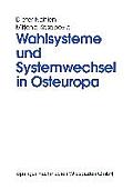 Wahlsysteme Und Systemwechsel in Osteuropa: Genese, Auswirkungen Und Reform Politischer Institutionen
