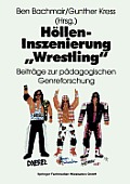 H?llen-Inszenierung Wrestling: Beitr?ge Zur P?dagogischen Genre-Forschung