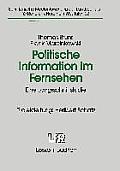 Politische Information Im Fernsehen: Eine L?ngsschnittstudie Zur Ver?nderung Der Politikvermittlung in Nachrichten Und Politischen Informationssendung