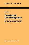 Gesellschaft Und Photographie Formen Und Funktionen Der Photographie in England Und Deutschland 1839-1860: Dissertation Zur Erlangung Des Grades Des D