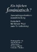 Ein Bi?chen Feministisch ? -- Anwendungsorientierte Sozialforschung: Festschrift F?r Renate Wald Zum 75. Geburtstag