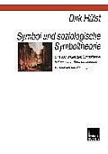 Symbol Und Soziologische Symboltheorie: Untersuchungen Zum Symbolbegriff in Geschichte, Sprachphilosophie, Psychologie Und Soziologie