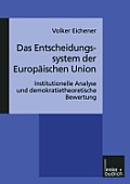 Das Entscheidungssystem Der Europ?ischen Union: Institutionelle Analyse Und Demokratietheoretische Bewertung