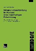 Urbane Umweltbildung Im Kontext Einer Nachhaltigen Entwicklung: Theoretische Grundlagen Und Schulische Perspektiven