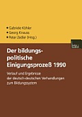 Der Bildungspolitische Einigungsprozess 1990: Verlauf Und Ergebnisse Der Deutsch-Deutschen Verhandlungen Zum Bildungssystem